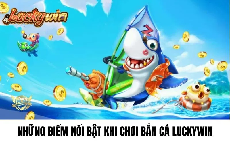 Bắn cá Luckywin giới thiệu