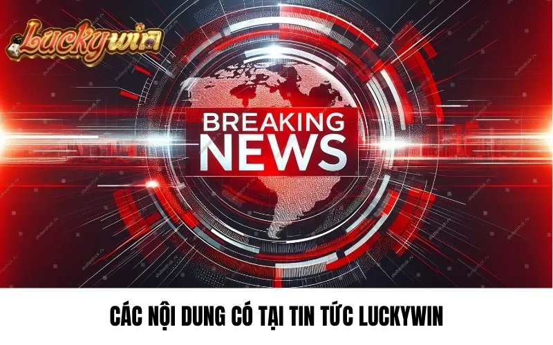 Các nội dung có tại tin tức luckywin