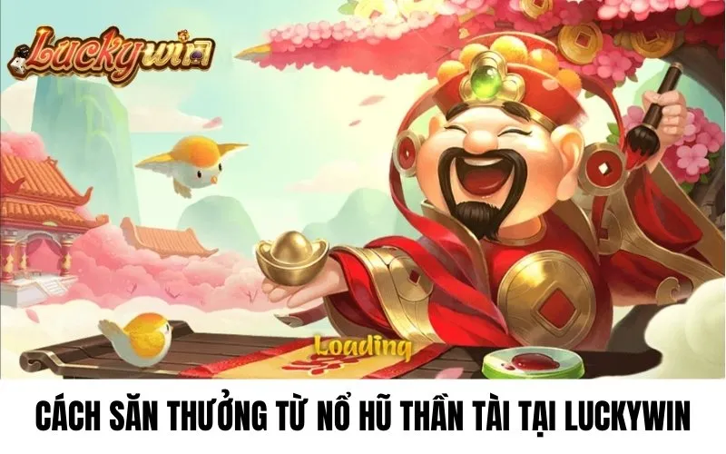 Cách săn thưởng từ nổ hũ Thần Tài 