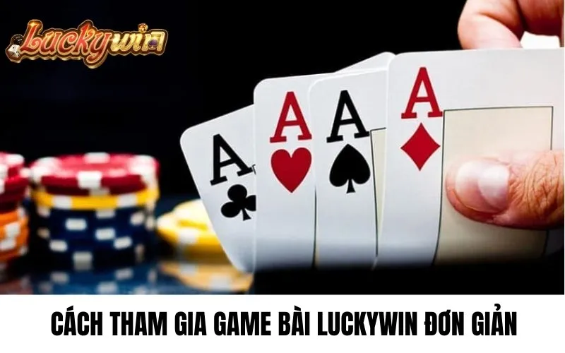 Cách tham gia game bài luckywin