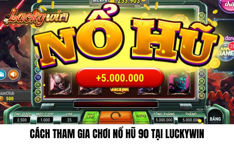 Cách tham gia nổ hũ 90 tại luckywin