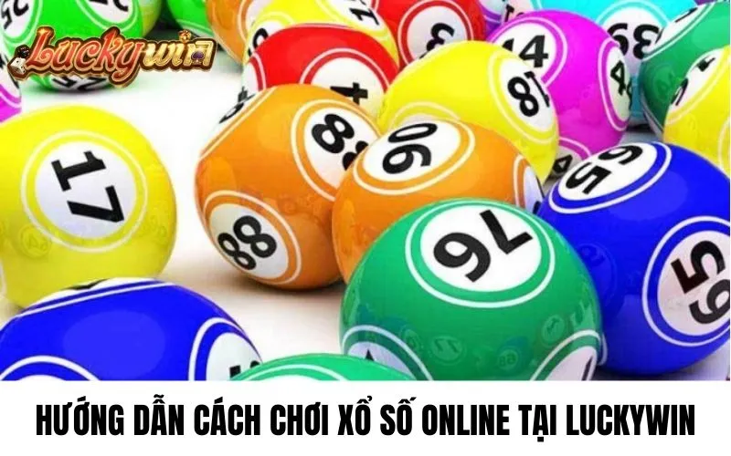 Hướng dẫn cách chơi xổ số online tại Luckywin