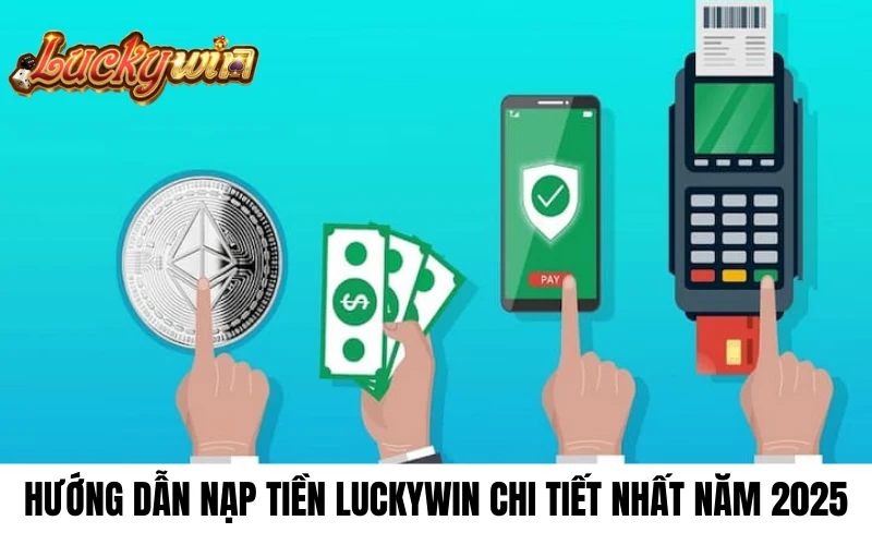 Hướng dẫn nạp tiền Luckywin mới nhất