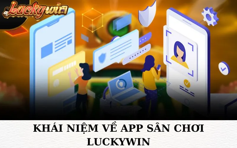 Khái niệm về app sân chơi luckywin