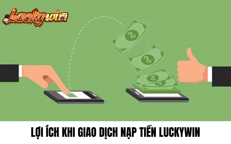 Lợi ích khi nạp tiền tại luckywin