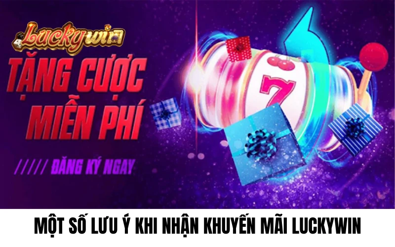 Một số lưu ý khi nhận khuyến mãi Luckywin