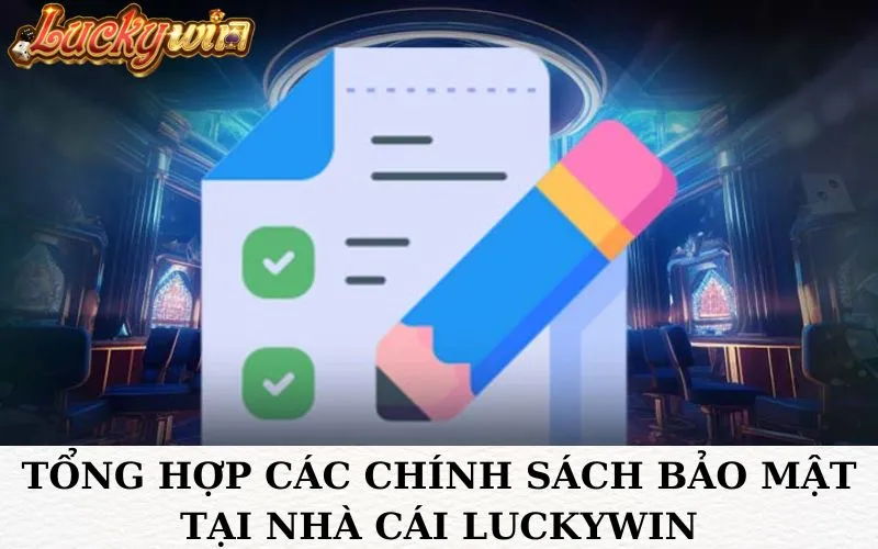 Tổng hợp các chính sách bảo mật tại nhà cái luckywin