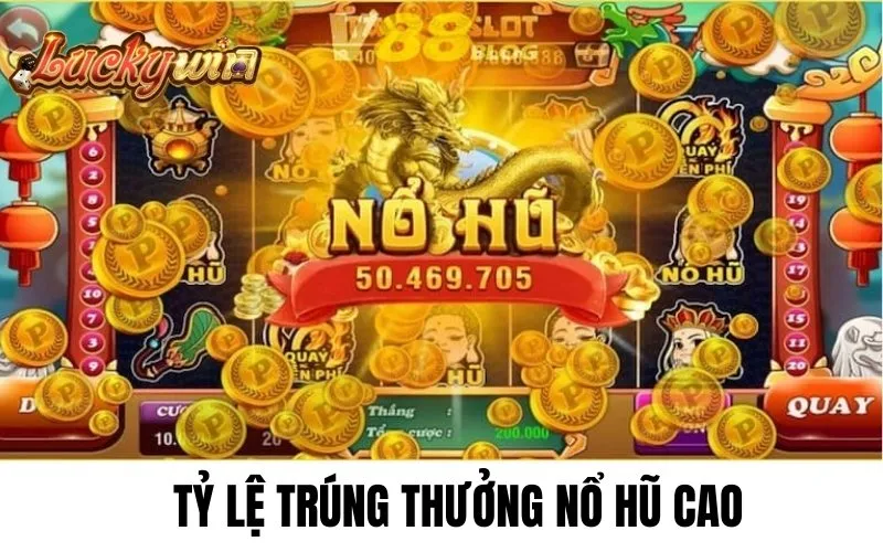 Tỷ lệ nổ hũ thần tài trúng thưởng cao