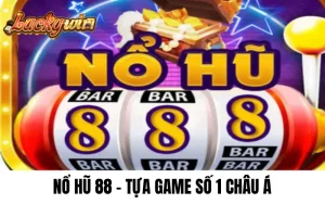 Nổ hũ 88 tựa game số 1 Châu Á